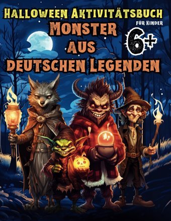 Halloween Aktivittsbuch Für Kinder 6+ Monster Aus Deutschen Legenden: Übungsbuch Mit Wunderschönen Bildern! Rtselbuch: Groe Malvorlagen, Rtslen, Paarbildung, Zeichnen. Geschenkbuch 6-10! Tower, Thought Independently Publıshed