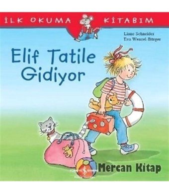 Elif Tatile Gidiyor: İlk Okuma Kitabım Liane Schneider İş Bankası Kültür Yayınları