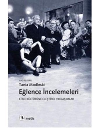 Eğlence İncelemeleri: Kitle Kültürüne Eleştirel Yaklaşımlar Tania Modleski Metis Yayınları
