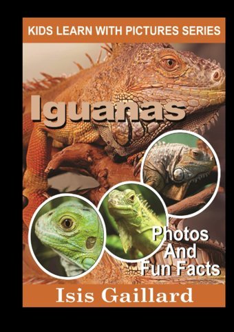 Iguanas Photos And Facts For Everyone: Animals İn Nature (Learn With Facts Series) Gaillard, Isis Learn Wıth Facts