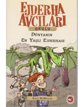 Ejderha Avcıları Okulu 16 - Dünyanın En Yaşlı Ejderhası Kate Mcmullan Beyaz Balina Yayınları