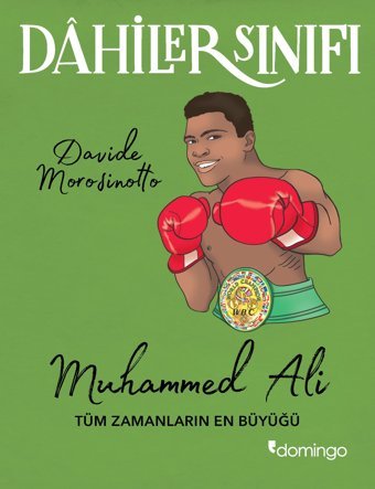 Dahiler Sınıfı - Muhammed Ali: Tüm Zamanların En Büyüğü Davide Morosinotto Domingo Yayınevi
