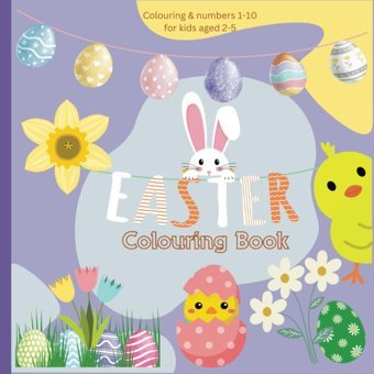 Easter Themed Fun Colouring Picture Book For Kids 2-5: Simple Illustrations Of Cute Chicks And Bunnies, Spring Flowers And Easter Eggs, Along With 1-10 . Easter Gifts For Kids Or Granny! Lulu Eddie Humphrey Independently Publıshed