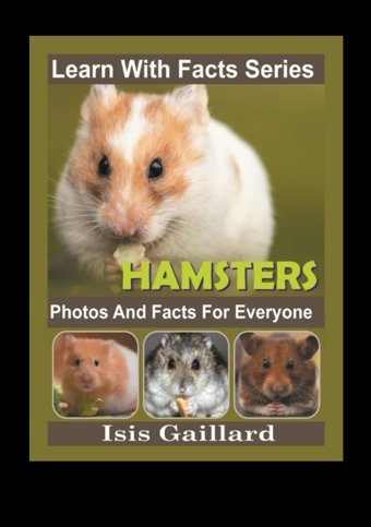 Hamster Photos And Facts For Everyone: Animals İn Nature (Learn With Facts Series) Gaillard, Isis Learn Wıth Facts