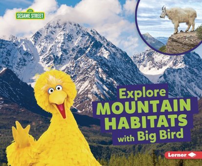 Explore Mountain Habitats With Big Bird (Sesame Street Habitats) Reed, Charlotte Lerner Publications Co ,U.S.