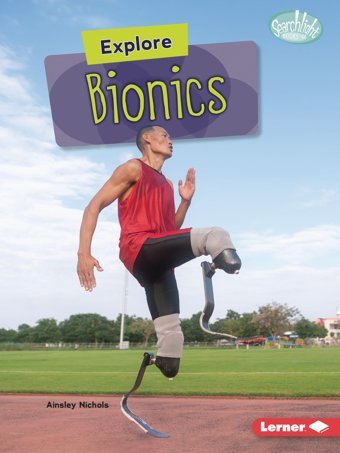 Explore Bionics (Searchlight Books High-Tech Science) Nichols, Ainsley Lerner Publications Co ,U.S.