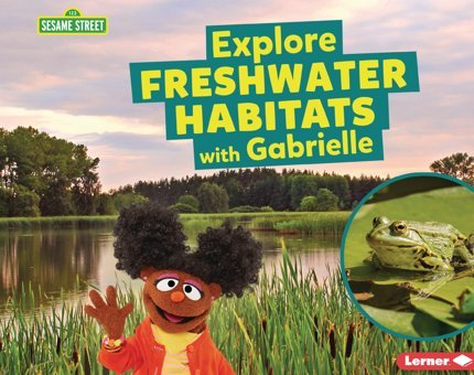 Explore Freshwater Habitats With Gabrielle (Sesame Street Habitats) Reed, Charlotte Lerner Publications Co ,U.S.