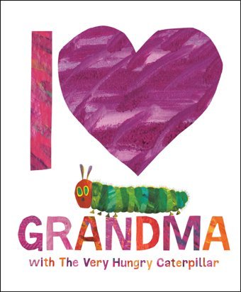 I Love Grandma With The Very Hungry Caterpillar Carle, Eric Kavnlon