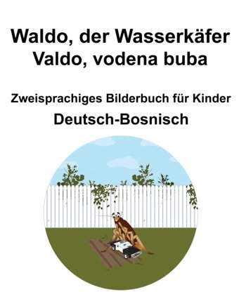 Deutsch-Bosnisch Waldo, Der Wasserkfer / Valdo, Vodena Buba Zweisprachiges Bilderbuch Für Kinder Carlson, Richard Independently Publıshed