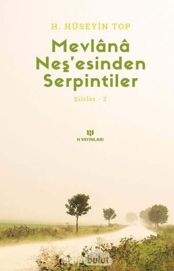 Mevlana Neşesinden Serpintiler: Şiirler 2 H. Hüseyin Top H Yayınları