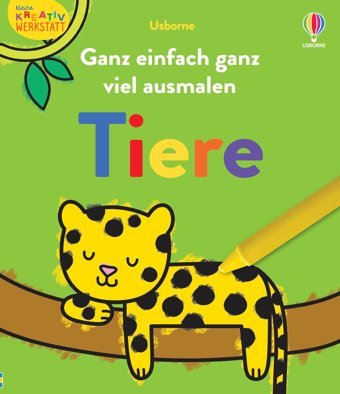 Kleine Kreativ-Werkstatt: Ganz Einfach Ganz Viel Ausmalen: Tiere: Malbuch Mit Vielfltigen, Groflchigen Ausmalvorlagen Ab 3 Jahren Usborne Publishing Books Ltd
