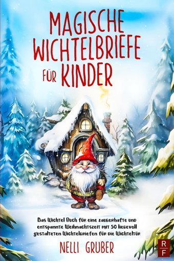 Magische Wichtelbriefe Für Kinder: Das Wichtel Buch Für Eine Zauberhafte Und Entspannte Weihnachtszeit Mit 50 Liebevoll Gestalteten Wichtelbriefen Für Die Wichteltür Gruber, Nelli Redfox Verlag