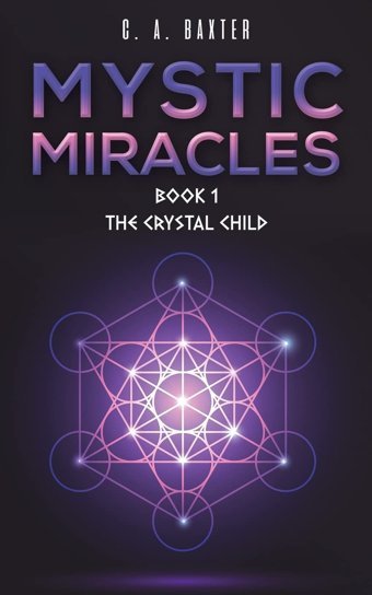 Mystic Miracles - Book 1: The Crystal Child Baxter, C. A. Austin Macauley Publishers Ltd