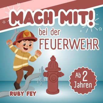 Mach Mit!: Bei Der Feuerwehr Fey, Ruby Katio Kadio