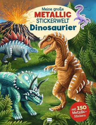 Meine Groe Metallic-Stickerwelt Dinosaurier: Mit 150 Metallic-Stickern Können Kinder Ab 4 Jahren Die Buntgemischten Szenen Bekleben Ullmann Medien Gmbh