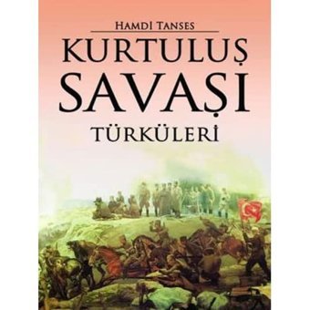 Kurtuluş Savaşı Türküleri: (Notaları Ve Sözleriyle Ağıtlar, Destanlar, Marşlar) Hamdi Tanses Say Yayınları