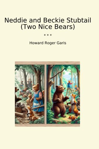 Neddie And Beckie Stubtail (Two Nice Bears) (Classic Books) Howard Roger Garis Lettel Books