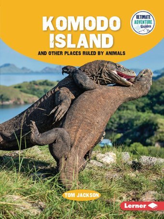 Komodo Island And Other Places Ruled By Animals (Ultimate Adventure Guides) Jackson, Tom Lerner Publications Co ,U.S.