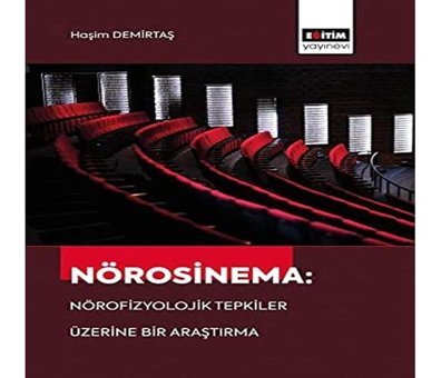Nörosinema: Nörofizyolojik Tepkiler Üzerine Bir Araştırma Haşim Demirtaş Eğitim Yayınevi