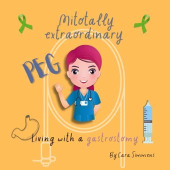 Mitotally Extraordinary Peg: Living With A Gastrostomy Simmens, Miss Cara Independently Publıshed