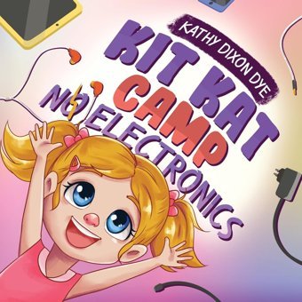 Kit Kat Camp: No Electronics Dye, Kathy Dixon Kit Kat Press