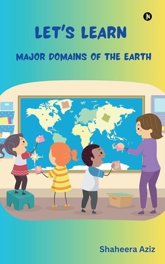 Let'S Learn Major Domains Of The Earth: Let'S Learn Major Domains Of The Earth Shaheera Aziz Notıon Press