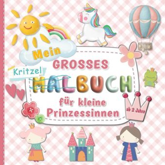 Mein Grosses Kritzelbuch Für Kleine Prinzessinnen Ab 2 Jahre: Einzigartiges Ausmalbuch Mit 55 Liebevolle Motiven Für Die Ersten Künstlerischen Werke. Malbücher Für Kleine Hnde) (German Edition) Sweetartros Katio Kadio