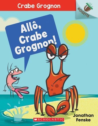 Noisette: Crabe Grognon: N 1 - All, Crabe Grognon! Fenske, Jonathan Scholastic