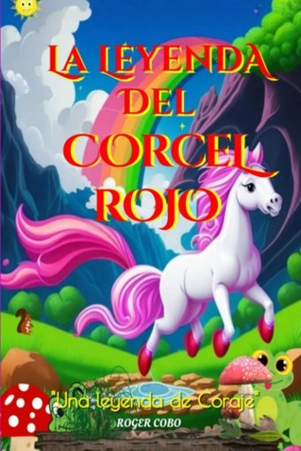 La Leyenda Del Corcel Rojo: Una Leyenda De Coraje Cobo Motta, Roger Independently Publıshed