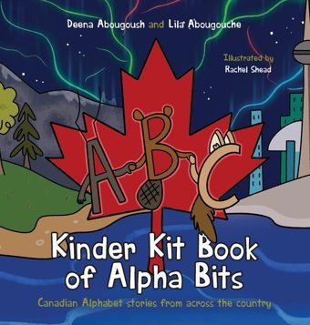 Kinder Kit Book Of Alpha Bits: Canadian Alphabet Stories From Across The Country Abougoush, Deena Friesenpress