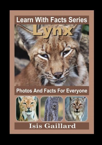 Lynx Photos And Facts For Everyone: Animals İn Nature (Learn With Facts Series) Gaillard, Isis Learn Wıth Facts
