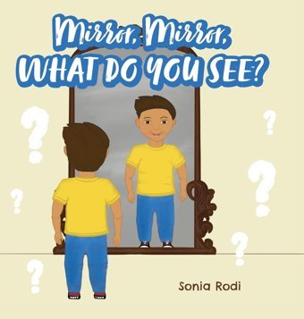 Mirror, Mirror, What Do You See? Rodi, Sonia Friesenpress