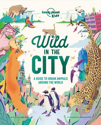 Lonely Planet Kids Wild In The City 1 Baker, Kate Lonely Planet