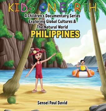 Kids On Earth - Philippines: A Children'S Documentary Series Exploring Global Cultures & The Natural World (Kids On Earth A Children'S Documentary Series Exploring Global Culture & The Natural World) David, Sensei Paul