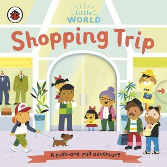 Little World: Shopping Trip: A Push-And-Pull Adventure Penguin