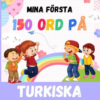 Mina Första 150 Ord P Turkiska: Svenska-Turkiska | Tvsprkig Barnbok För Tidig İnlrning, Mina Första Ord İ Turkiska Ordbok, För Barn 1-12 R Och Nybörjare (Swedish Edition) Payson, Ayhıb Independently Publıshed