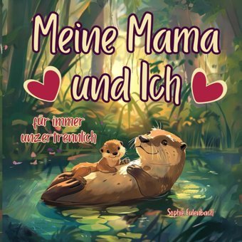 Meine Mama Und Ich Für İmmer Unzertrennlich: Ein Besonderes Kinderbuch Über Die Magische Verbundenheit Zwischen Mutter & Kind / Mit 24 Einzigartigen Beispielen Dieser Liebe Aus Der Tierwelt. Eulenbach, Sophie Independently Publıshed