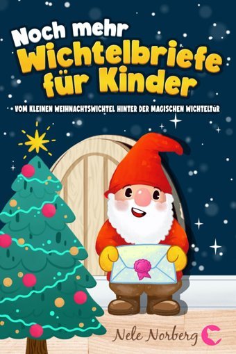 Noch Mehr Wichtelbriefe Für Kinder Vom Kleinen Weihnachtswichtel Hinter Der Magischen Wichteltür: 100 Fertige Briefe, Wichtelstreiche-Ideen Und Eine Wichtelgeschichte Zu Weihnachten (Wichtel Zubehör) Norberg, Nele Fuchsia Verlag