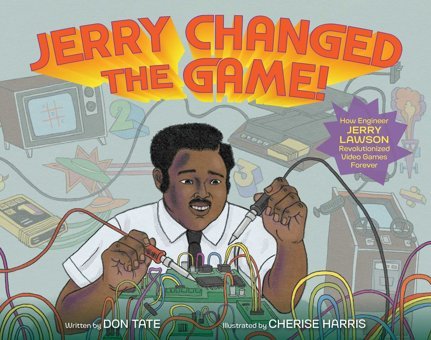 Jerry Changed The Game!: How Engineer Jerry Lawson Revolutionized Video Games Forever Tate, Don Simon And Schuster