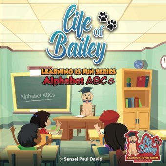 Life Of Bailey School Learning Is Fun Series Alphabet Abcs (Life Of Bailey: Learning Is Fun Series) David, Sensei Paul