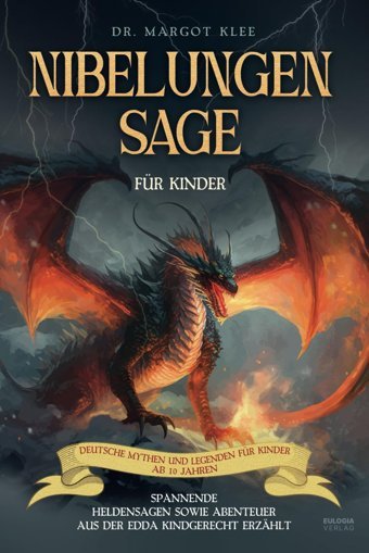 Nibelungensage Für Kinder: Spannende Heldensagen Sowie Abenteuer Aus Der Edda Kindgerecht Erzhlt - Deutsche Mythen Und Legenden Für Kinder Ab 10 Jahren Klee, Margot Eulogia Verlag