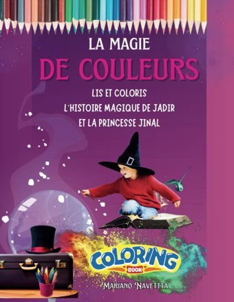La Magie Des Couleurs: Couleur Et Lısez L'Hıstoıre Magıque De Jadır Et De La Prıncesse Jınal (French Edition) Navetta, Mariano Independently Publıshed