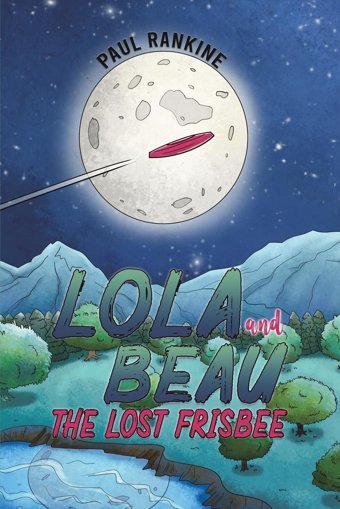 Lola And Beau - The Lost Frisbee Rankine, Paul Austin Macauley Publishers Ltd
