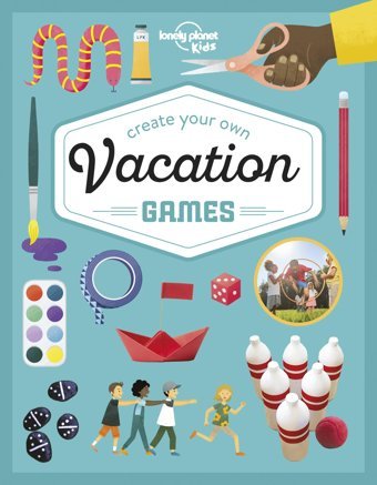 Lonely Planet Kids Create Your Own Vacation Games 1 Kids, Lonely Planet Lonely Planet