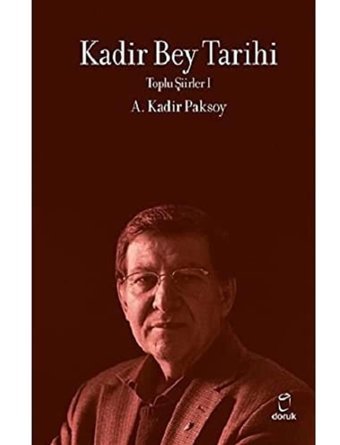 Kadir Bey Tarihi - Toplu Şiirler 1 A. Kadir Paksoy Doruk Yayınları