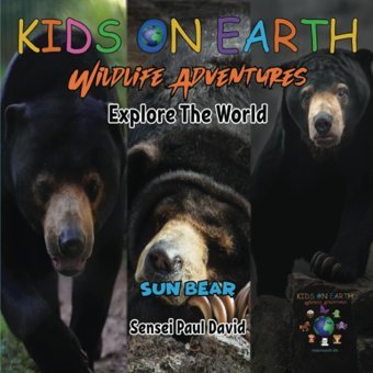 Kıds On Earth Wildlife Adventures Explore The World Sun Bear - Cambodia (Kids On Earth: Wıldlıfe Adventures Serıes) David, Sensei Paul
