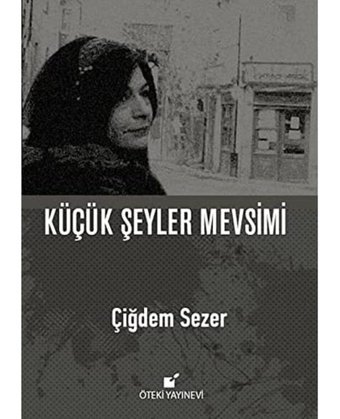 Küçük Şeyler Mevsimi (Ciltli) Çiğdem Sezer Öteki Yayınevi