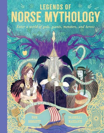 Legends Of Norse Mythology: Enter A World Of Gods, Giants, Monsters And Heroes Birkett, Tom Wide Eyed Editions