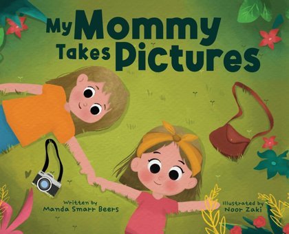 My Mommy Takes Pictures Beers, Manda Smarr Gatekeeper Press
