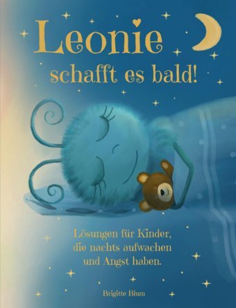 Leonie Schafft Es Bald. Eine Liebevolle Gute Nachtgeschichte Zum Besseren Einschlafen Für Kinder Ab 3 Jahren. Mit Lösungen Und Tipps Für Kinder, Die Alleine Einschlafen Können. (German Edition) Blum, Brigitte Bloomaris Verlag